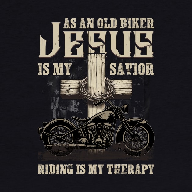 As An Old Biker Jesus Is My Savior Riding Is My Therapy by Che Tam CHIPS
